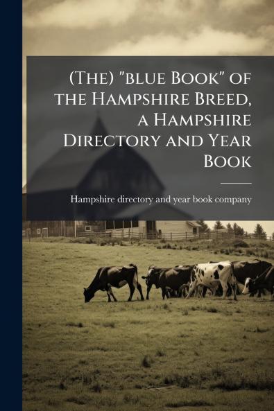 (The) blue Book of the Hampshire Breed a Hampshire Directory and Year Book