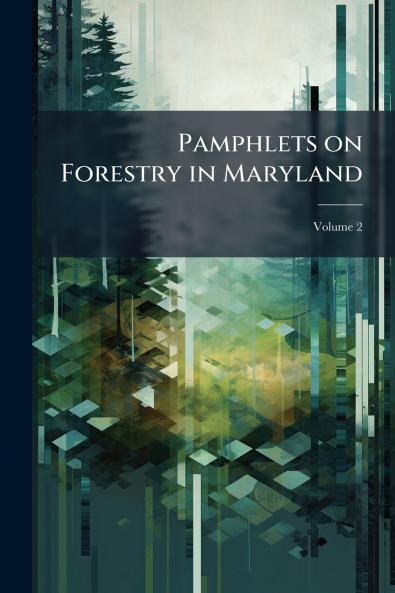 Pamphlets on Forestry in Maryland; Volume 2