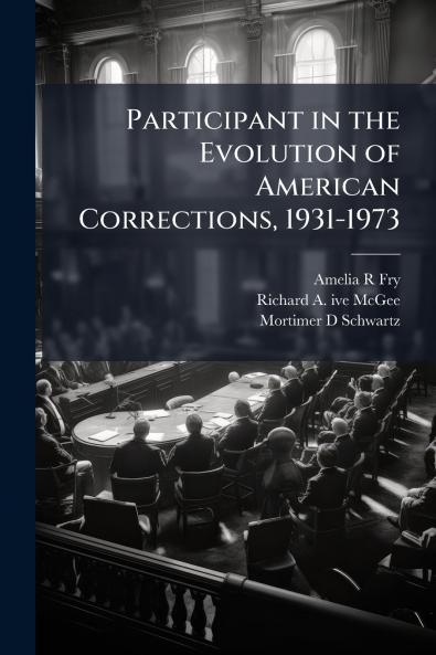 Participant in the Evolution of American Corrections 1931-1973