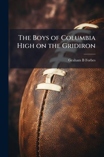 The Boys of Columbia High on the Gridiron