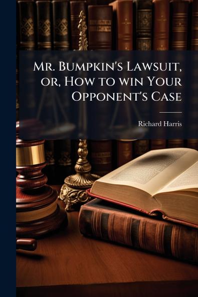 Mr. Bumpkin's Lawsuit or How to win Your Opponent's Case
