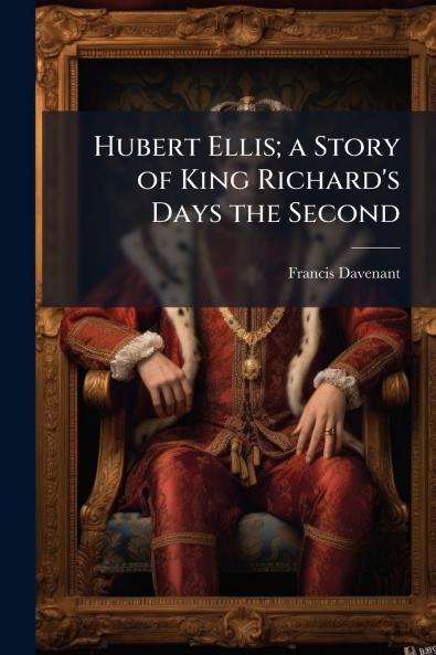 Hubert Ellis; a Story of King Richard's Days the Second