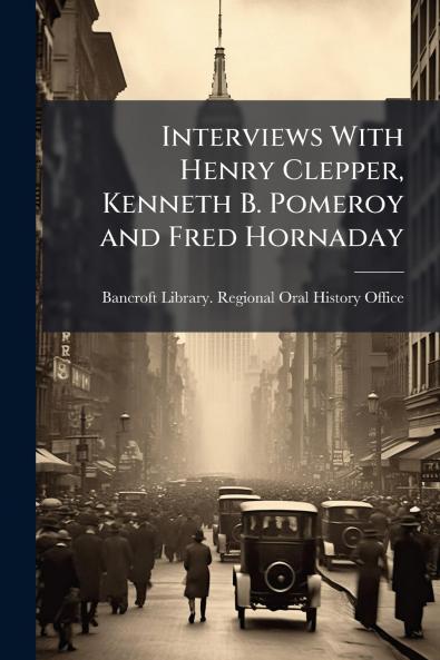 Interviews With Henry Clepper Kenneth B. Pomeroy and Fred Hornaday