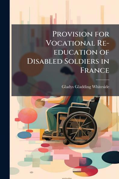 Provision for Vocational Re-education of Disabled Soldiers in France