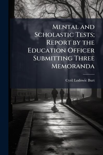 Mental and Scholastic Tests; Report by the Education Officer Submitting Three Memoranda