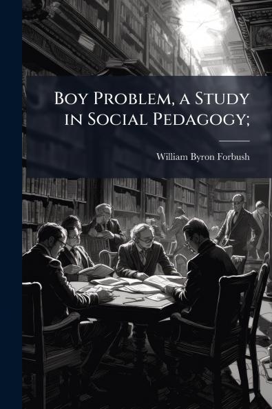 Boy Problem a Study in Social Pedagogy;