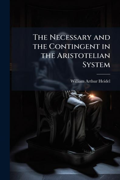 The Necessary and the Contingent in the Aristotelian System