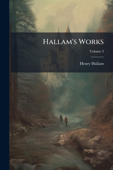 Hallam's Works; Volume 3
