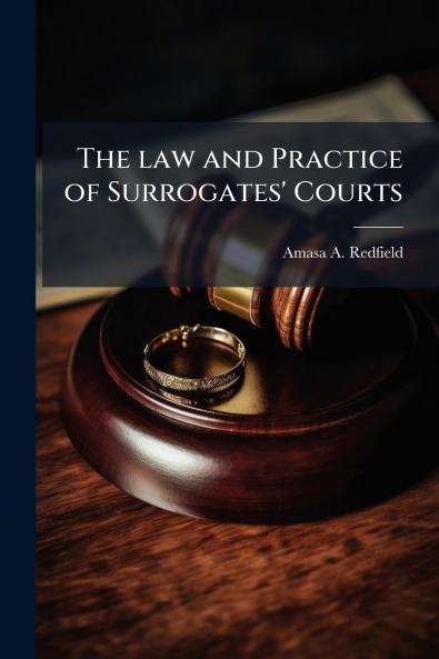 The law and Practice of Surrogates' Courts