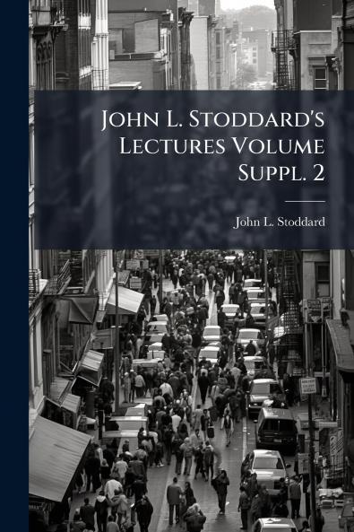 John L. Stoddard's Lectures Volume Suppl. 2