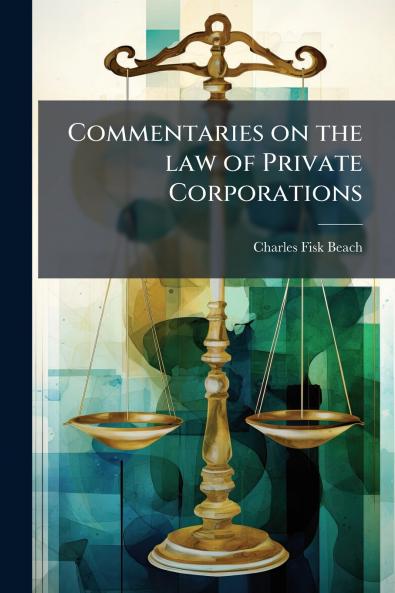 Commentaries on the law of Private Corporations