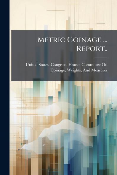 Metric Coinage ... Report..
