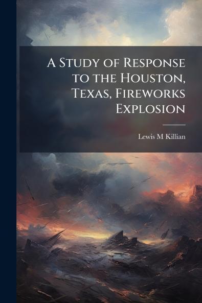 A Study of Response to the Houston Texas Fireworks Explosion