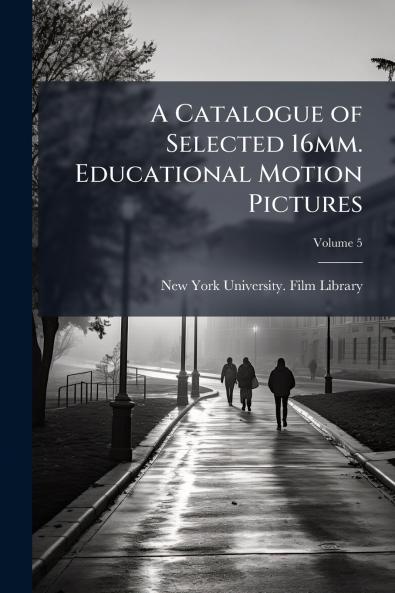 A Catalogue of Selected 16mm. Educational Motion Pictures; Volume 5