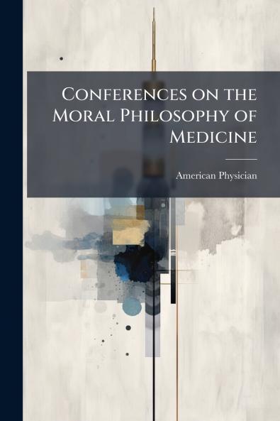 Conferences on the Moral Philosophy of Medicine