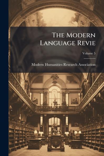 The Modern Language Revie; Volume 5