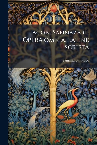 Iacobi Sannazarii Opera omnia. latine scripta