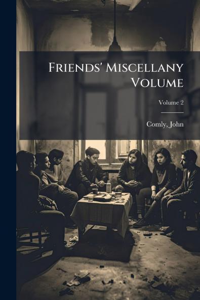 Friends' Miscellany Volume; Volume 2