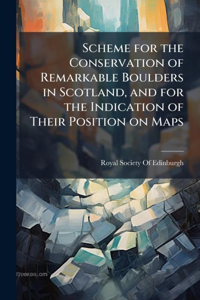 Scheme for the Conservation of Remarkable Boulders in Scotland and for the Indication of Their Position on Maps