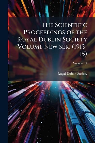 The Scientific Proceedings of the Royal Dublin Society Volume new ser. (1913-15); Volume  14