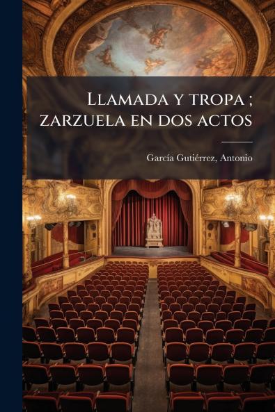 Llamada y tropa ; zarzuela en dos actos