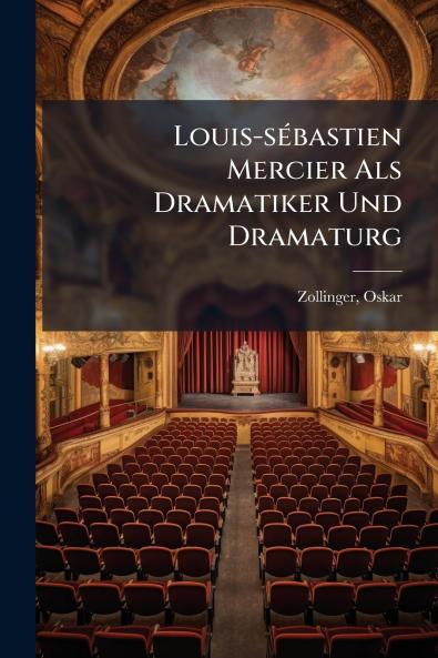 Louis-sébastien Mercier Als Dramatiker Und Dramaturg