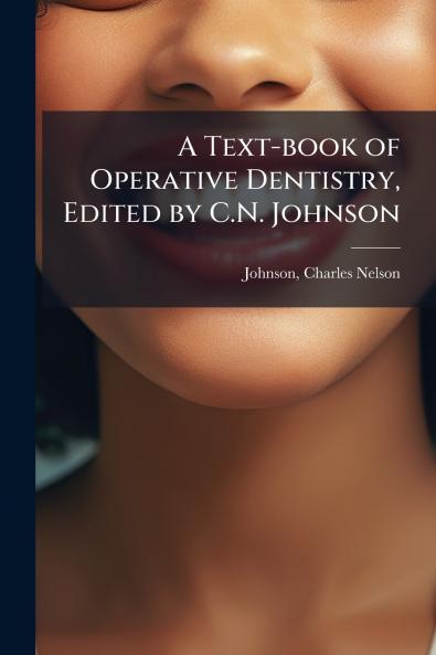 A Text-book of Operative Dentistry Edited by C.N. Johnson