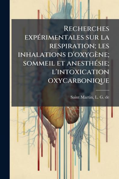 Recherches expérimentales sur la respiration; les inhalations d'oxygène; sommeil et anesthésie; l'intoxication oxycarbonique