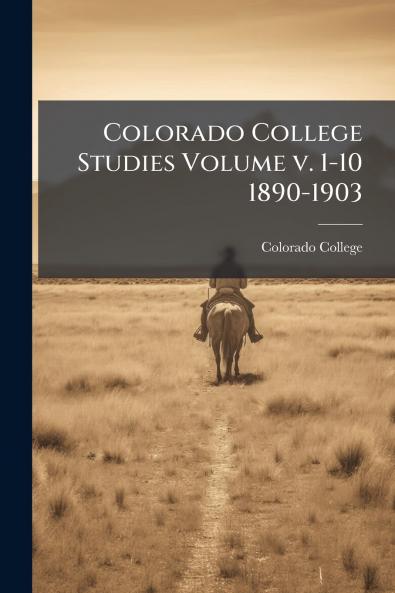 Colorado College Studies Volume v. 1-10 1890-1903