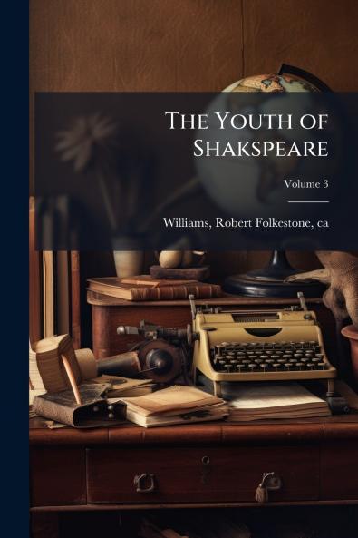 The Youth of Shakspeare; Volume 3