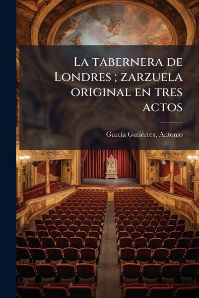 La tabernera de Londres ; zarzuela original en tres actos