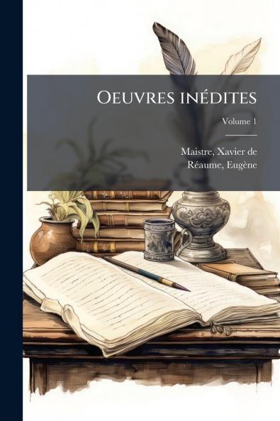 Oeuvres inédites; Volume 1