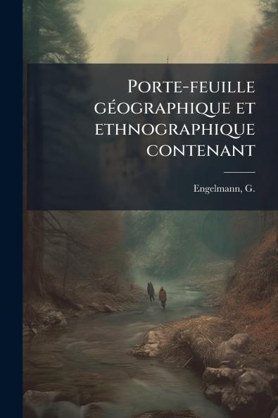 Porte-feuille géographique et ethnographique contenant