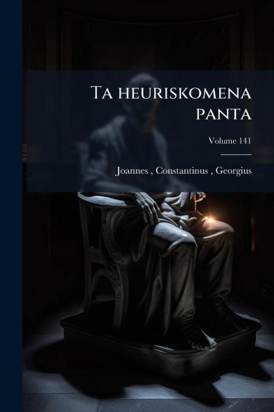 Ta heuriskomena panta; Volume 141