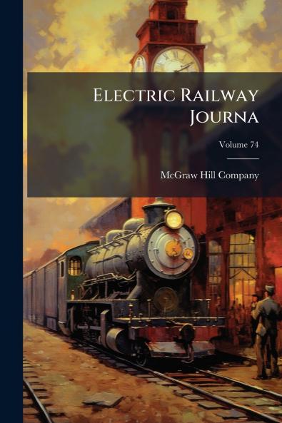 Electric Railway Journa; Volume 74