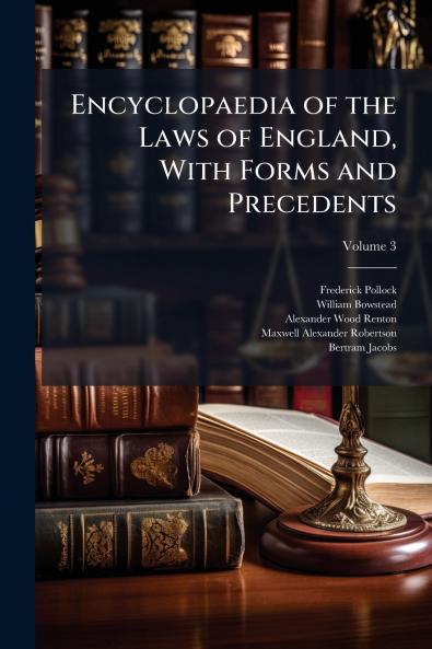Encyclopaedia of the Laws of England With Forms and Precedents; Volume 3