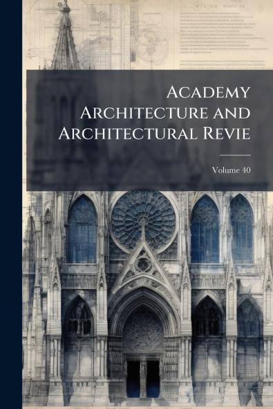 Academy Architecture and Architectural Revie; Volume 40