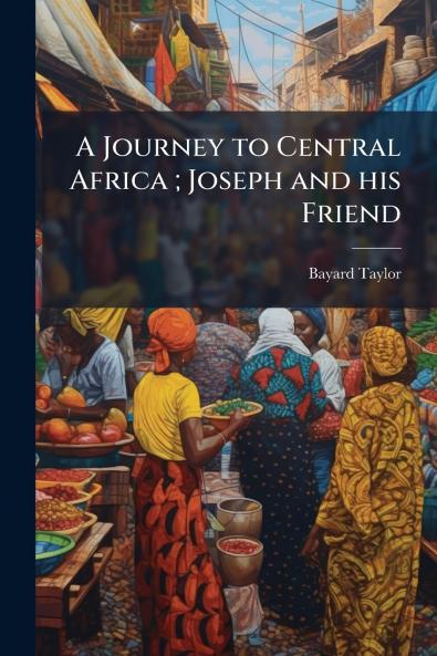 A Journey to Central Africa ; Joseph and his Friend