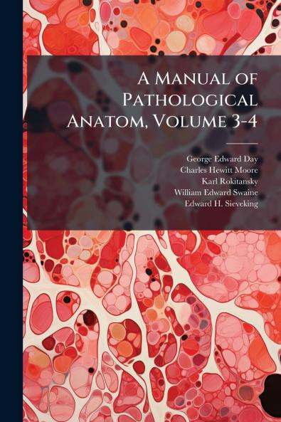 A Manual of Pathological Anatom Volume 3-4