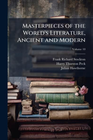 Masterpieces of the World's Literature Ancient and Modern