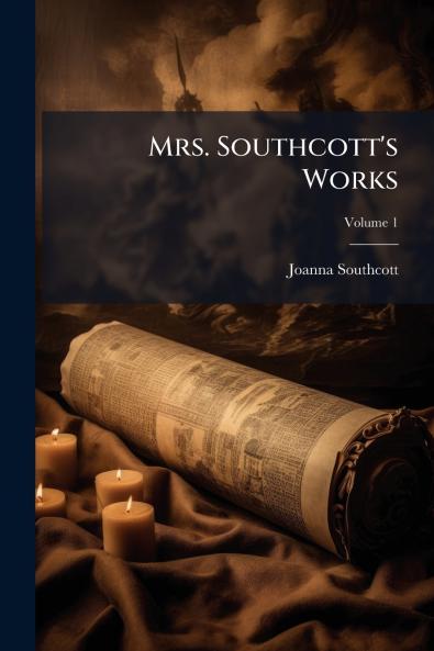 Mrs. Southcott's Works; Volume 1