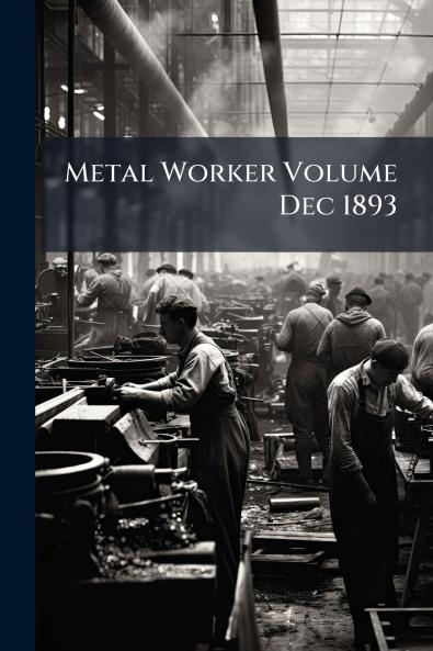 Metal Worker Volume Dec 1893