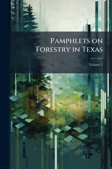 Pamphlets on Forestry in Texas; Volume 1