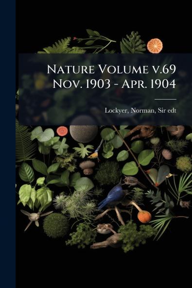 Nature Volume v.69 Nov. 1903 - Apr. 1904