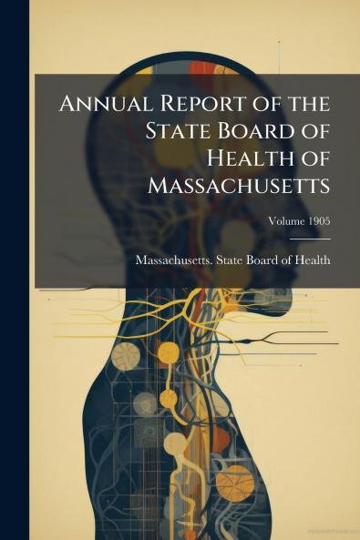 Annual Report of the State Board of Health of Massachusetts; Volume 1905