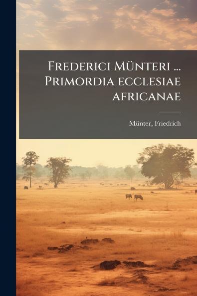 Frederici Münteri ... Primordia ecclesiae africanae