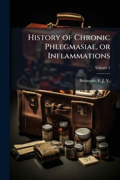 History of Chronic Phlegmasiae or Inflammations