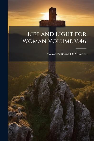 Life and Light for Woman Volume v.46