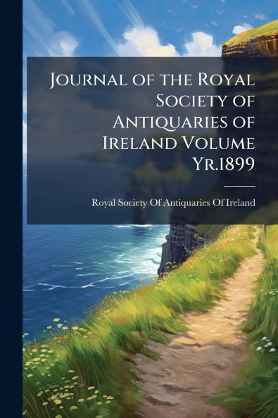 Journal of the Royal Society of Antiquaries of Ireland Volume Yr.1899