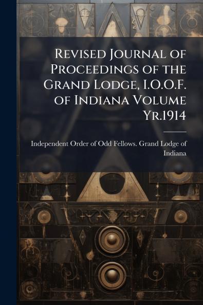 Revised Journal of Proceedings of the Grand Lodge I.O.O.F. of Indiana Volume Yr.1914